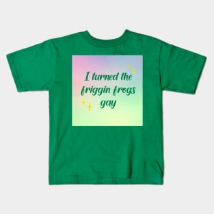 I made the friggin frogs gay Kids T-Shirt